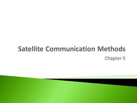 Chapter 3.  Help you understand how satellites are used in the following areas: ◦ Global Positioning (GPS) ◦ Weather ◦ Data transfer systems ◦ Television.