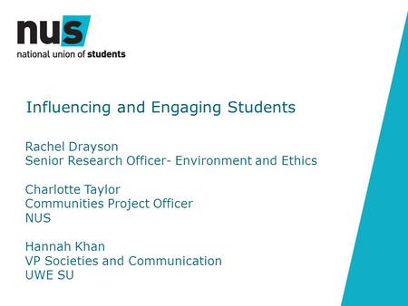 Rachel Drayson Senior Research Officer- Environment and Ethics Charlotte Taylor Communities Project Officer NUS Hannah Khan VP Societies and Communication.