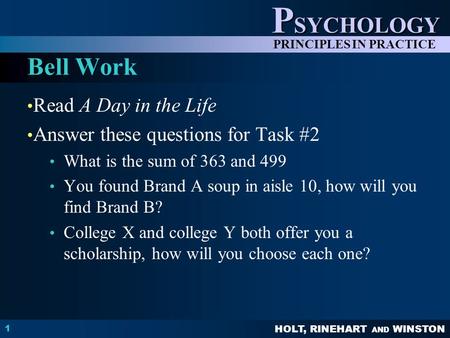 HOLT, RINEHART AND WINSTON P SYCHOLOGY PRINCIPLES IN PRACTICE Read A Day in the Life Answer these questions for Task #2 What is the sum of 363 and 499.