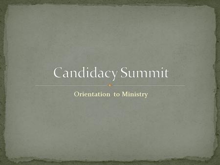 Orientation to Ministry. To build collegiality among the various forms of ministry To help candidates understand and appreciate each other’s roles To.