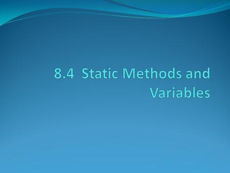 Static Methods Static methods are those methods that are not called on objects. In other words, they don’t have an implicit parameter. Random number generation.