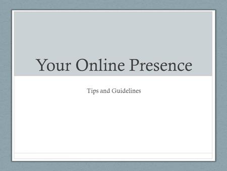 Your Online Presence Tips and Guidelines. Letter: Spelling Spell the corporate accounts correctly: LinkedIn, WordPress, Twitter (tweets). Spell my name.