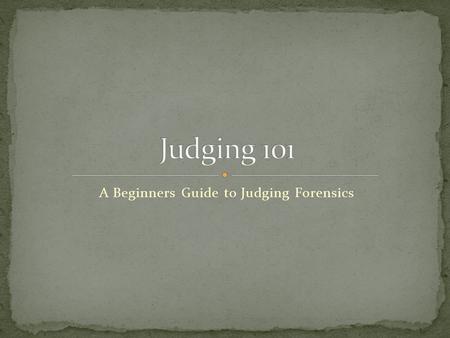 A Beginners Guide to Judging Forensics. I’ve never judged before, and I don’t think that I am qualified. All public speaking events are designed for a.