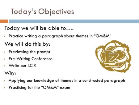 Today’s Objectives Today we will be able to….  Practice writing a paragraph about themes in “OM&M” We will do this by:  Previewing the prompt  Pre-Writing.