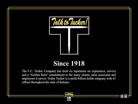 Since 1918 The F.C. Tucker Company has built its reputation on experience, service and a “Golden Rule” commitment to the many clients, sales associates.