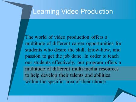 Learning Video Production The world of video production offers a multitude of different career opportunities for students who desire the skill, know-how,