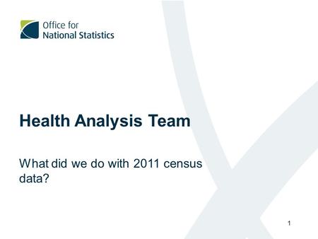Health Analysis Team What did we do with 2011 census data? 1.