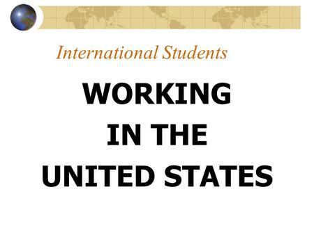 International Students WORKING IN THE UNITED STATES.