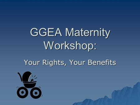 GGEA Maternity Workshop: Your Rights, Your Benefits.