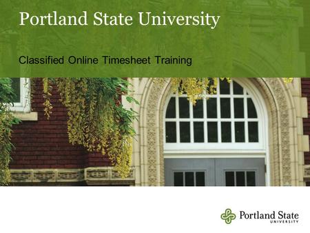 Portland State University Classified Online Timesheet Training.
