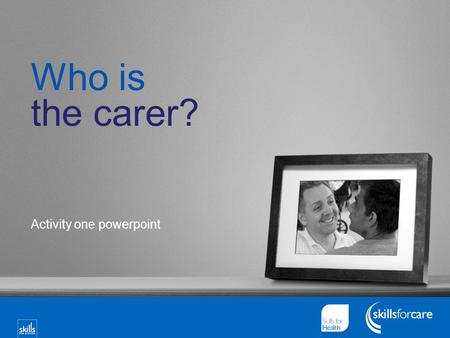 Who is the carer? Activity one powerpoint. Who is the carer? Sue (besides being a parent) and also Frank (a young carer besides being a student) Nita.