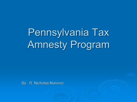 Pennsylvania Tax Amnesty Program By: R. Nicholas Nanovic.