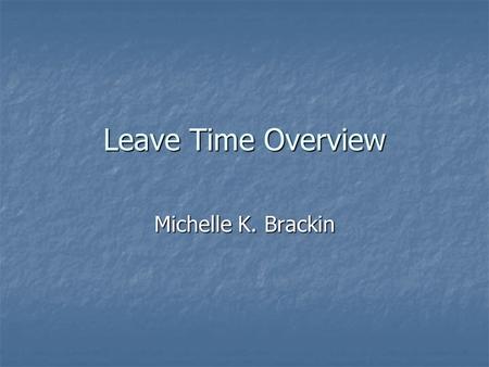 Leave Time Overview Michelle K. Brackin. Four Topics EPTO EPTO Family Medical Leave Family Medical Leave Personal Medical Leave Personal Medical Leave.