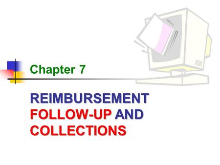 REIMBURSEMENT FOLLOW-UP AND COLLECTIONS Chapter 7.
