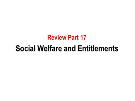 Review Part 17 Social Welfare and Entitlements. 1) Which of the following is true about a class- based society? a. Disparity in the distribution of income.