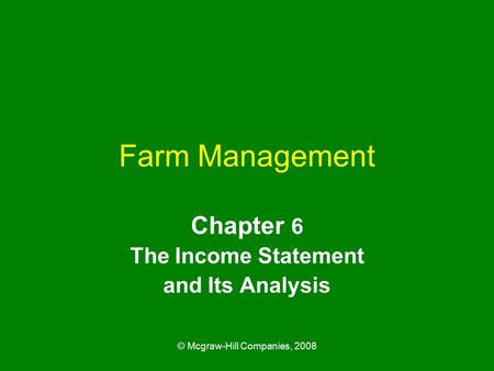 © Mcgraw-Hill Companies, 2008 Farm Management Chapter 6 The Income Statement and Its Analysis.