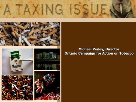 Michael Perley, Director Ontario Campaign for Action on Tobacco.