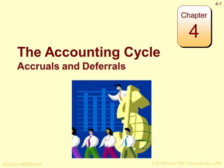 © The McGraw-Hill Companies, Inc., 2008 McGraw-Hill/Irwin 4-1 The Accounting Cycle Accruals and Deferrals Chapter 4.