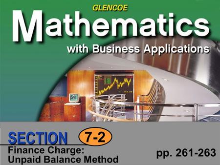 Finance Charge: Unpaid Balance Method pp. 261-263 7-2 SECTION.