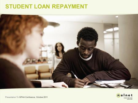STUDENT LOAN REPAYMENT Presentation To WFAA Conference, October 2011.