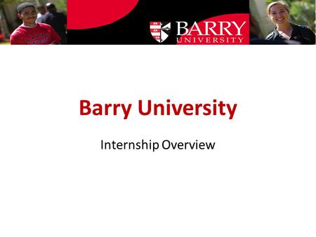 Barry University Internship Overview. Raising Awareness for Intern Neglect.