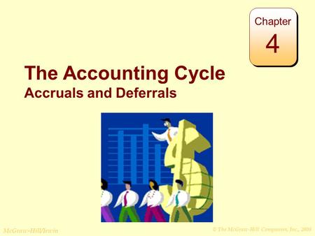 © The McGraw-Hill Companies, Inc., 2008 McGraw-Hill/Irwin The Accounting Cycle Accruals and Deferrals Chapter 4.