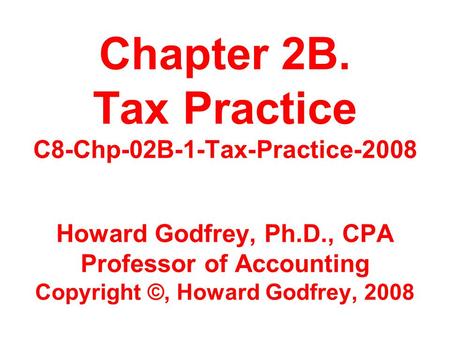 Chapter 2B. Tax Practice C8-Chp-02B-1-Tax-Practice Howard Godfrey, Ph