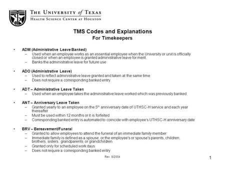 Rev. 8/2004 1 TMS Codes and Explanations For Timekeepers ADM (Administrative Leave Banked) –Used when an employee works as an essential employee when the.