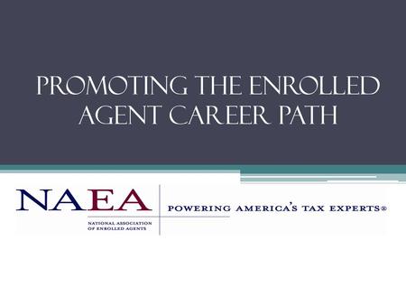 Promoting the Enrolled Agent Career Path. Recruit leaders & develop a plan Network with your local educational institutions Get your members involved.