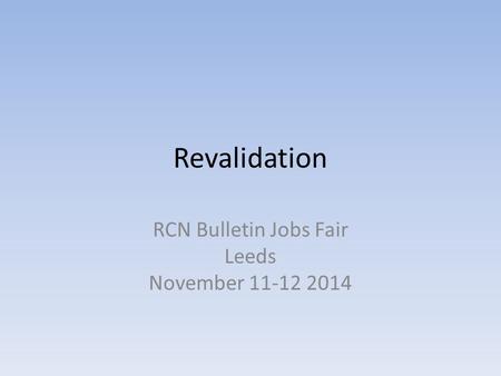 Revalidation RCN Bulletin Jobs Fair Leeds November 11-12 2014.
