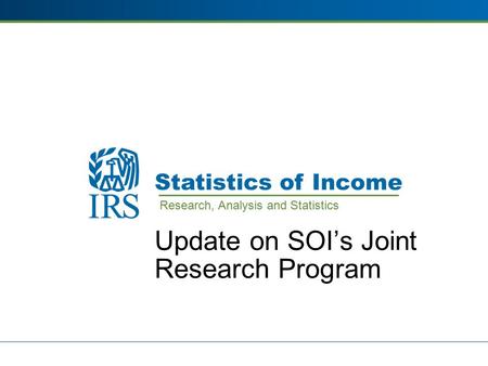 Update on SOI’s Joint Research Program Research, Analysis and Statistics.