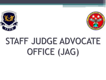 STAFF JUDGE ADVOCATE OFFICE (JAG). The office of the Staff Judge Advocate provides legal assistance to New York National Guard Soldiers/Airmen and women,