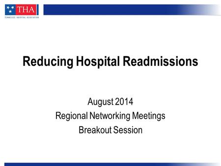 Reducing Hospital Readmissions August 2014 Regional Networking Meetings Breakout Session.