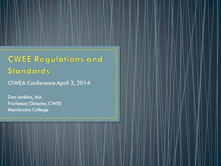 CIWEA Conference April 3, 2014 Dan Jenkins, MA Professor/Director, CWEE Mendocino College.