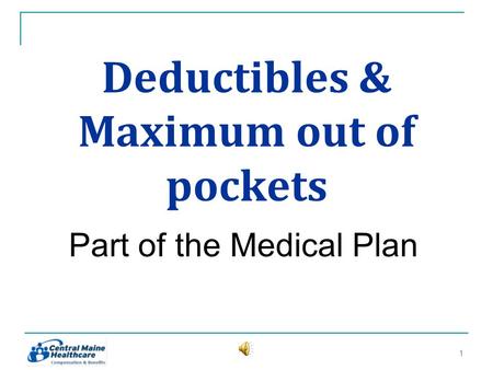 Deductibles & Maximum out of pockets Part of the Medical Plan 11.