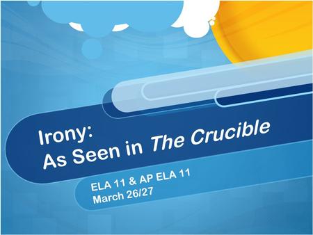 Irony: As Seen in The Crucible ELA 11 & AP ELA 11 March 26/27.