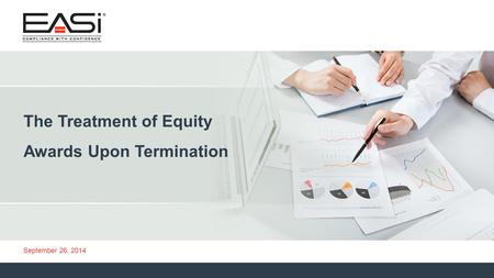 © 2013 Equity Administration Solutions, Inc. All rights reserved. 1 September 26, 2014 The Treatment of Equity Awards Upon Termination.