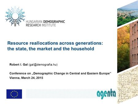 Resource reallocations across generations: the state, the market and the household Robert I. Gal Conference on „Demographic Change.