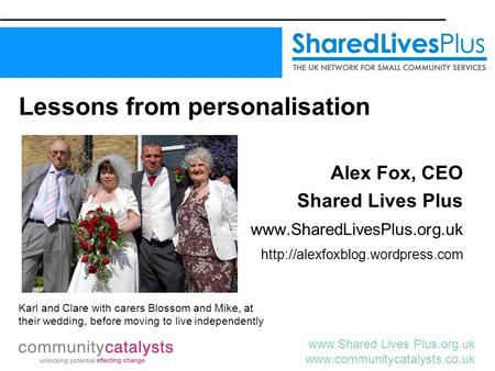 Lives Plus.org.uk  Lessons from personalisation Alex Fox, CEO Shared Lives Plus