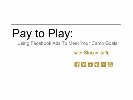 Pay to Play: with Stacey Jaffe Using Facebook Ads To Meet Your Camp Goals.