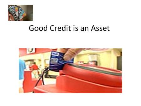 Good Credit is an Asset. Agenda Your Financial Foot Print Good Credit Poor Credit Student Loans Housing and Credit.
