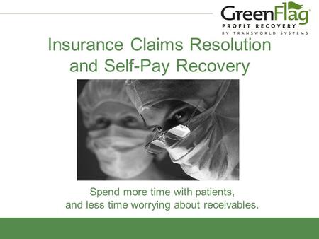 Insurance Claims Resolution and Self-Pay Recovery Spend more time with patients, and less time worrying about receivables.