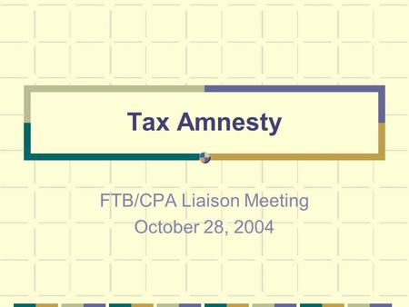 Tax Amnesty FTB/CPA Liaison Meeting October 28, 2004.