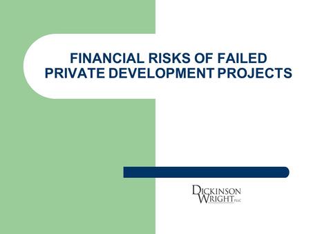 FINANCIAL RISKS OF FAILED PRIVATE DEVELOPMENT PROJECTS.