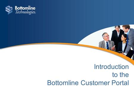 Introduction to the Bottomline Customer Portal. Navigate around the portal by selecting your choice of tab …or a section within the interactive Home Page.