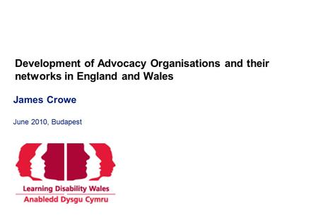 Development of Advocacy Organisations and their networks in England and Wales Confidential James Crowe June 2010, Budapest.
