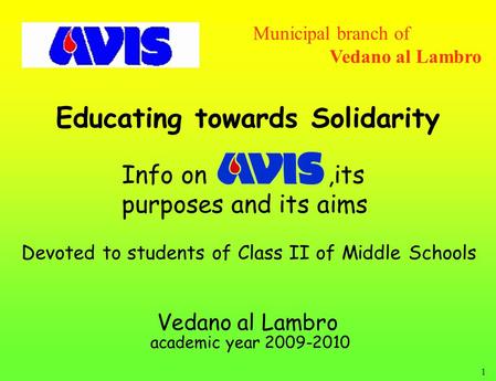 1 Educating towards Solidarity Municipal branch of Vedano al Lambro Vedano al Lambro academic year 2009-2010 Info on,its purposes and its aims Devoted.
