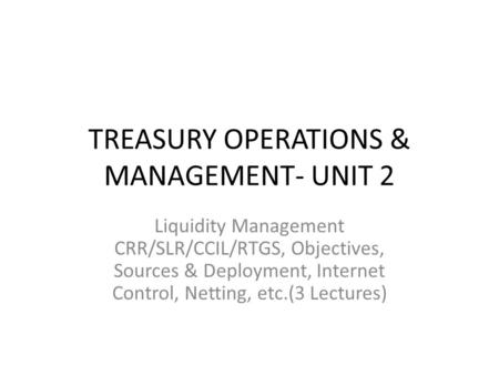 TREASURY OPERATIONS & MANAGEMENT- UNIT 2
