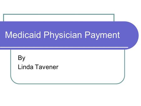 Medicaid Physician Payment By Linda Tavener. Medicaid is a Federal-State Partnership.
