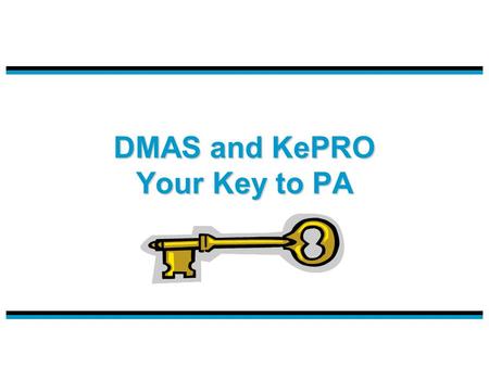 DMAS and KePRO Your Key to PA. 2 Program Changes and Updates Check out the Medicaid Memos and Manuals on line It’s easy: Go to the DMAS website at www.dmas.virginia.gov.